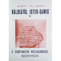 Orient Press Káldeától Ister-Gamig II. - A sumir-magyar nyelvazonosság bizonyítékai - Badiny Jós Ferenc