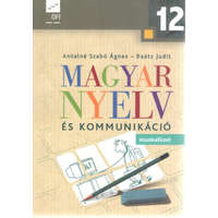 Nemzeti Tankönyvkiadó Magyar nyelv és kommunikáció – Munkafüzet a 12. évfolyam számára - Dr. Raátz Judit, Antalné Szabó Ágnes