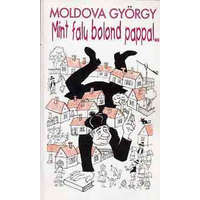 Kertek 2000 Mint falu bolond pappal... - Moldova György