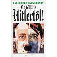 Magyar Könyvklub Ne féljünk Hitlertől! - Guido Knopp