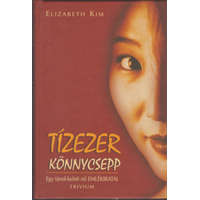 Trivium Kiadó Tízezer könnycsepp - Egy távol-keleti nő emlékiratai - Elizabeth Kim