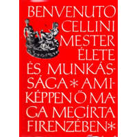Corvina Kiadó Benvenuto Cellini mester élete és munkássága - Benvenuto Cellini