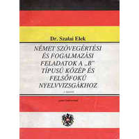 Lexika tankönyvkiadó Német szövegértési és fogalmazási feladatok a "B" típusú közép és felsőfokú nyelvvizsgákhoz - Dr. Szalai Elek