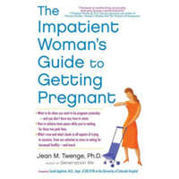 Atria Books The Impatient Woman&#039;s Guide to Getting Pregnant - Jean M Twenge PH D