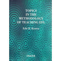 Okker Kiadó Topics in the Methodology of Teaching EFL - Edit H. Kontra, Kontráné Hegybíró Edit