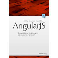 ... AngularJS - Eine praktische Einführung in das JavaScript-Framework - Philipp Tarasiewicz, Robin Böhm