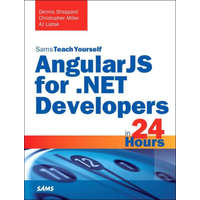 Pearson Education Limited AngularJS for .NET Developers in 24 Hours - Dennis Sheppard, Christopher Miller, AJ Liptak