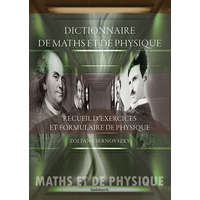 Fapadoskönyv Kiadó Dictionnaire de maths et de physique. Recueil d&#039;exercices et formulaire de physique - Csernovszky Zoltán