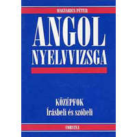 Corvina Kiadó Angol nyelvvizsga: Középfok, írásbeli és szóbeli - Magyarics Péter