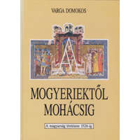 Tankönyvkiadó Mogyeriektől Mohácsig - A magyarság története 1526-ig - Varga Domokos