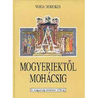 Tankönyvkiadó A mogyeriektől Mohácsig (a magyarság története 1526-ig) - Varga Domokos