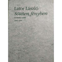 Magyar Írószövetség Sötéten, fényben (Kiadatlan versek 1946-1950) - Lator László