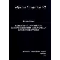 Nemzetközi Hungarológiai Közp. National Character and European Identity in Hungarian Literature, 1772-1848 - Richard Aczel