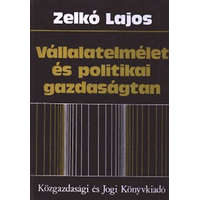 Közgazdasági És Jogi Kiadó Vállalatelmélet és politikai gazdaságtan - Zelkó Lajos
