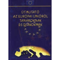 2Zsiráf Kiadó Útmutató az Európai Unióról tanároknak és diákoknak - Kátai-Nagy Krisztina