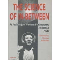 Széphalom Könyvműhely The science of in-between An anthology of nineteen contemporary Hungarian Poets - Nicholas Kolumban (trans. edit.)