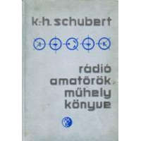 Műszaki Könyvkiadó Rádió amatőrök műhely könyve - K-h. Schubert