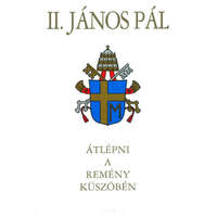JLX Kiadó Átlépni a remény küszöbén - II. János Pál pápa