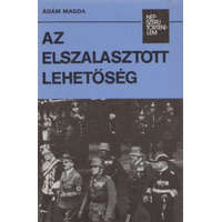 Kossuth Kiadó Az elszalasztott lehetőség (népszerű történelem) - Ádám Magda