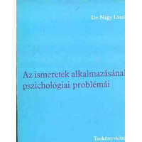Tankönyvkiadó Az ismeretek alkalmazásának pszichológiai problémái - Dr. Nagy László