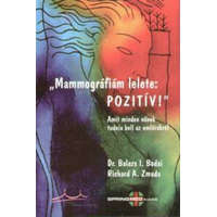 SpringMed Kiadó „Mammográfiám lelete: pozitív!” - Amit minden nőnek tudnia kell az emlőrákról - Balázs I. Bodai · Richard A. Zmuda