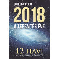 Magánkiadás 2018 - A teremtés éve (12 havi számmisztikai útmutató) - Schilling Péter