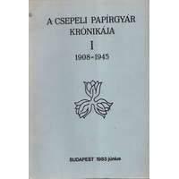 Budapest A csepeli papírgyár krónikája I. 1908-1945 - Mares Valéria