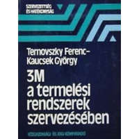 Közgazdasági és Jogi Könyvkiadó 3M a termelési rendszerek szervezésében - Ternovszky Ferenc, Kaucsek György