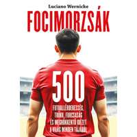 Luciano Wernicke Luciano Wernicke - Focimorzsák - 500 futballérdekesség, trükk, furcsaság és meghökkentő idézet a világ minden tájáról