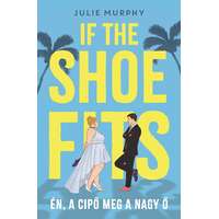 Julie Murphy Julie Murphy - If the Shoe Fits - Én, a cipő meg a nagy Ő