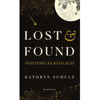 Kathryn Schulz Kathryn Schulz - Lost & Found - Veszteség és rátalálás