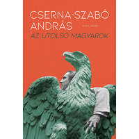Cserna-Szabó András Cserna-Szabó András - Az utolsó magyarok