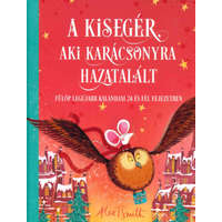 Alex T. Smith Alex T. Smith - A kisegér, aki karácsonyra hazatalált - Fülöp legújabb kalandjai 24 és fél fejezetben