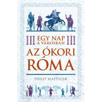 Matyszak Philip Matyszak Philip - Egy nap a városban - Az ókori Róma