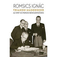 Romsics Ignác Romsics Ignác - Trianon másodszor - Az 1947-es párizsi békeszerződés