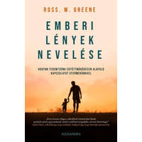 Ross W. Greene Ross W. Greene - Emberi lények nevelése - Hogyan teremtsünk együttműködésen alapuló kapcsolatot gyermekünkkel