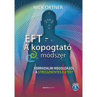 Nick Ortner Nick Ortner - EFT - A kopogtató módszer - Forradalmi megoldások a stresszmentes életért