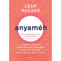 Leah Hazard Leah Hazard - Anyaméh - Lenyűgöző utazás az emberiség legkevésbé ismert és leginkább félreértett szervének mélyére