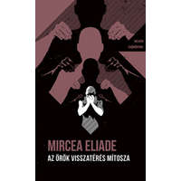 Mircea Eliade Mircea Eliade - Az örök visszatérés mítosza - Helikon Zsebkönyvek 132.