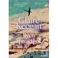 Claire Keegan Claire Keegan - Ilyen apróságok