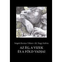 Szigeti Kovács Viktor, M. Nagy Szilvia Szigeti Kovács Viktor, M. Nagy Szilvia - Az ég, a vizek és a föld vadjai