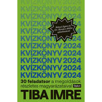 Tiba Imre Tiba Imre - Kvízkönyv 2024 - 30 feladatsor a megoldások részletes magyarázataival