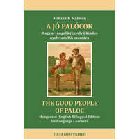 Mikszáth Kálmán Mikszáth Kálmán - A jó palócok - The Good People of Paloc - Magyar-angol kétnyelvű kiadás nyelvtanulók számára