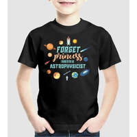 Pólómánia Forget princess, i want to be an astrophysicist - Uniszex Gyerek Póló
