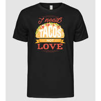 Pólómánia I need Tacos not Love - Anti valentin nap - Férfi Alap póló