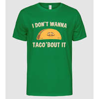 Pólómánia I dont wanna taco about it - Férfi Alap póló