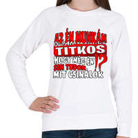 printfashion Az én munkám olyan titkos hogy még én sem tudom mit csinálok - Női pulóver - Fehér