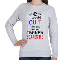 printfashion I would stop but my trener scares me - Női pulóver - Sport szürke