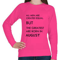 printfashion Minden ember egyenlő, de a legjobbak akik augusztusban születtek - Női pulóver - Fukszia