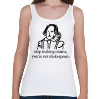 printfashion stop making drama, you're not shakespeare - Női atléta - Fehér